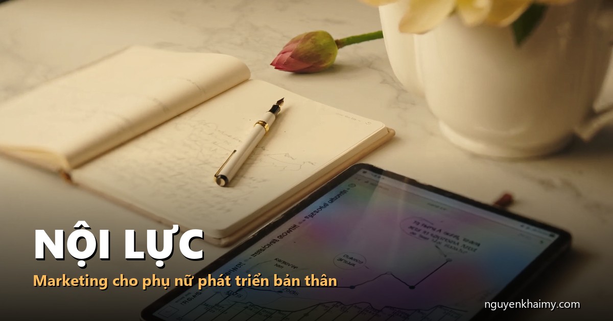 NỘI LỰC - Marketing cho phụ nữ phát triển bản thân - illustration 4 | nguyenkhaimy.com