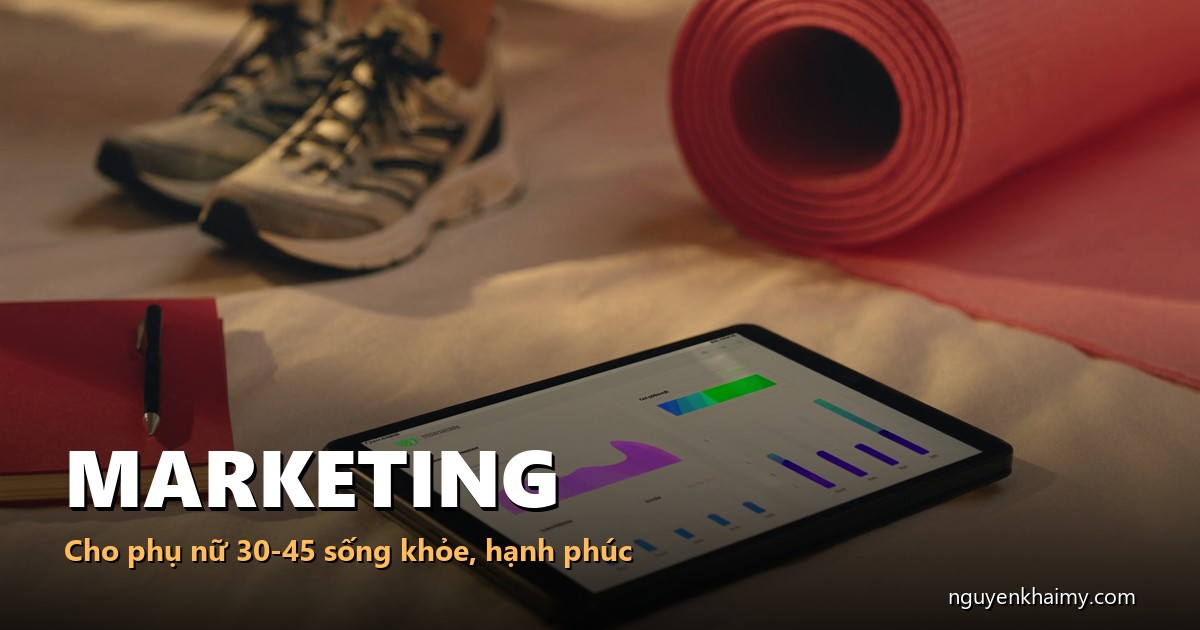 MARKETING - Cho phụ nữ 30-45 sống khỏe, hạnh phúc - illustration 1 | nguyenkhaimy.com