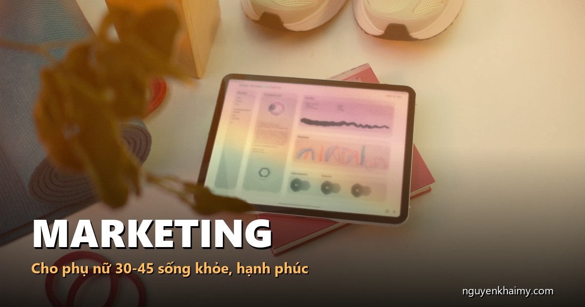 MARKETING - Cho phụ nữ 30-45 sống khỏe, hạnh phúc - illustration 3 | nguyenkhaimy.com