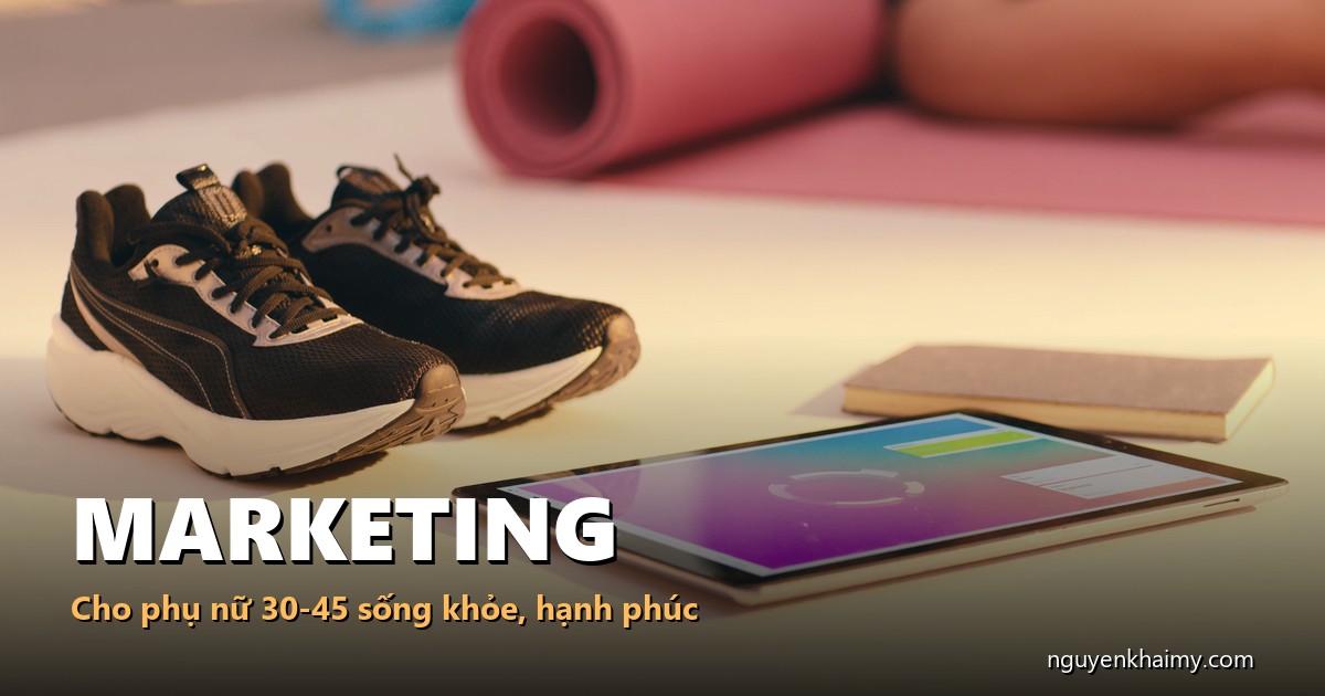 MARKETING - Cho phụ nữ 30-45 sống khỏe, hạnh phúc - illustration 4 | nguyenkhaimy.com