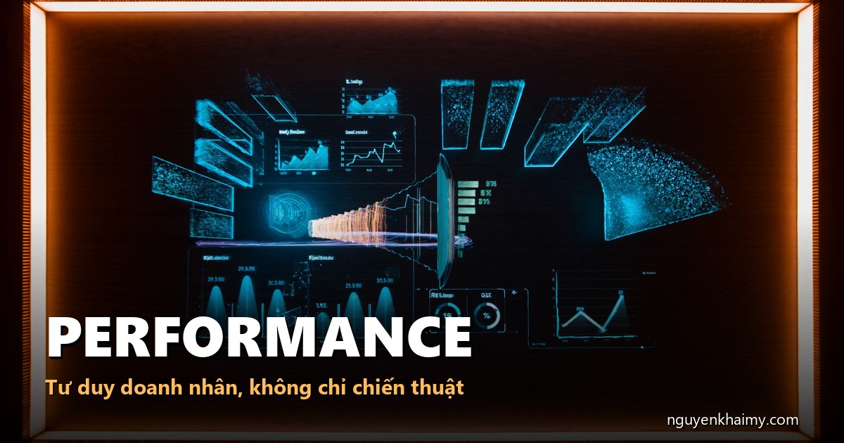 PERFORMANCE - Tư duy doanh nhân, không chỉ chiến thuật - illustration 3 | nguyenkhaimy.com