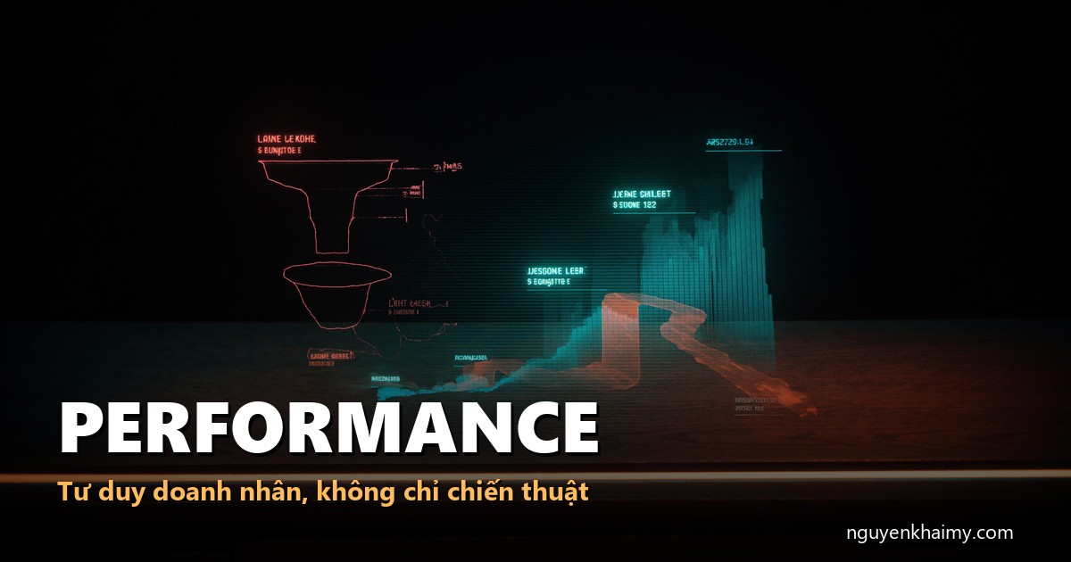 PERFORMANCE - Tư duy doanh nhân, không chỉ chiến thuật - illustration 5 | nguyenkhaimy.com