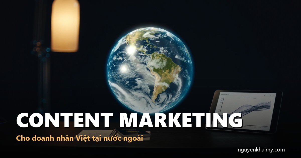 CONTENT MARKETING - Cho doanh nhân Việt tại nước ngoài - illustration 1 | nguyenkhaimy.com