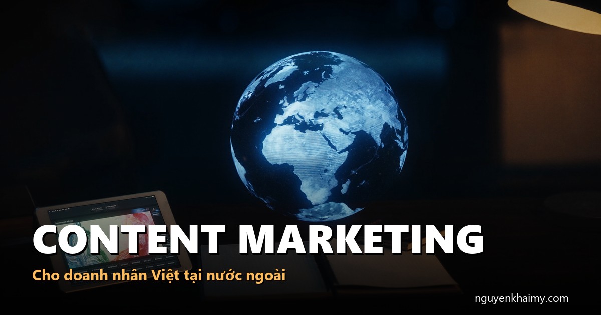 CONTENT MARKETING - Cho doanh nhân Việt tại nước ngoài - illustration 5 | nguyenkhaimy.com