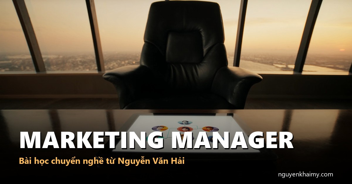 MARKETING MANAGER - Bài học chuyển nghề từ Nguyễn Văn Hải - illustration 1 | nguyenkhaimy.com