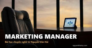 MARKETING MANAGER — Bài học chuyển nghề từ Nguyễn Văn Hải | nguyenkhaimy.com