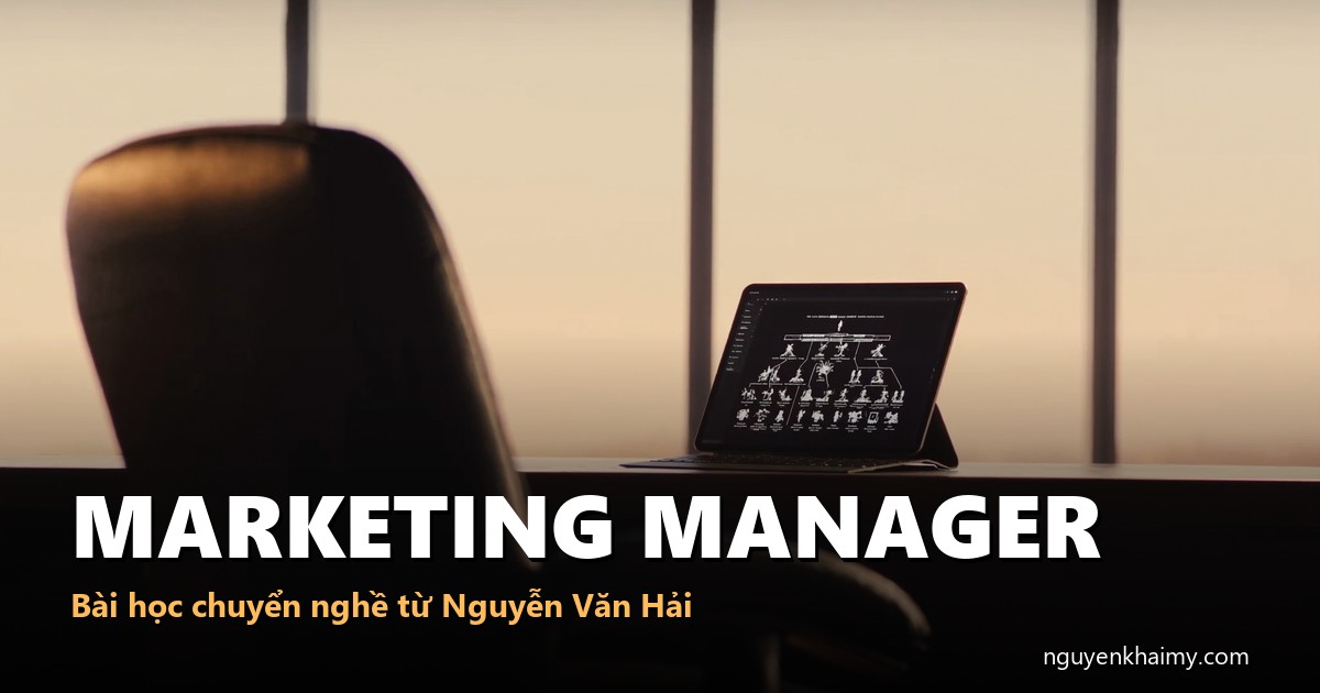 MARKETING MANAGER - Bài học chuyển nghề từ Nguyễn Văn Hải - illustration 4 | nguyenkhaimy.com