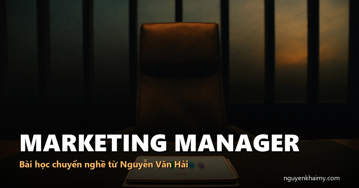MARKETING MANAGER - Bài học chuyển nghề từ Nguyễn Văn Hải - illustration 5 | nguyenkhaimy.com