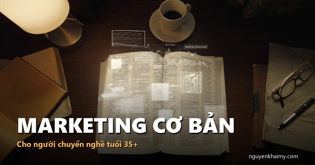 MARKETING CƠ BẢN - Cho người chuyển nghề tuổi 35+ - illustration 3 | nguyenkhaimy.com