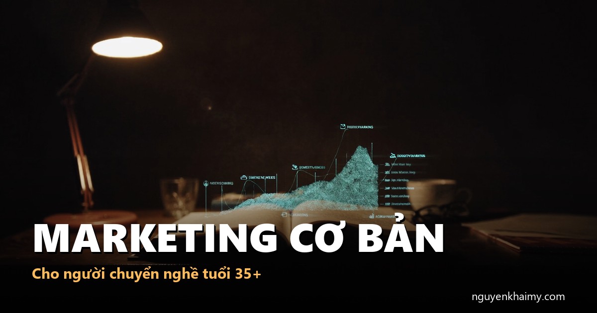 MARKETING CƠ BẢN - Cho người chuyển nghề tuổi 35+ - illustration 5 | nguyenkhaimy.com