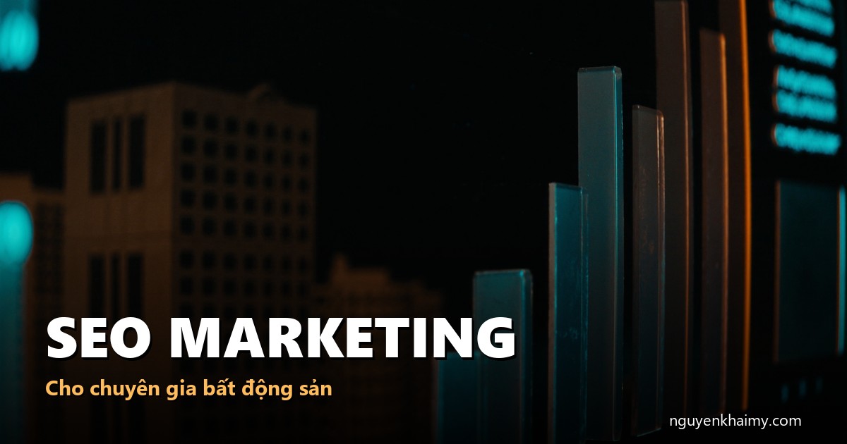 SEO MARKETING - Cho chuyên gia bất động sản - illustration 4 | nguyenkhaimy.com