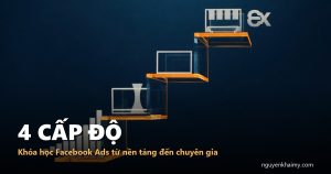 4 CẤP ĐỘ — Khóa học Facebook Ads từ nền tảng đến chuyên gia | nguyenkhaimy.com