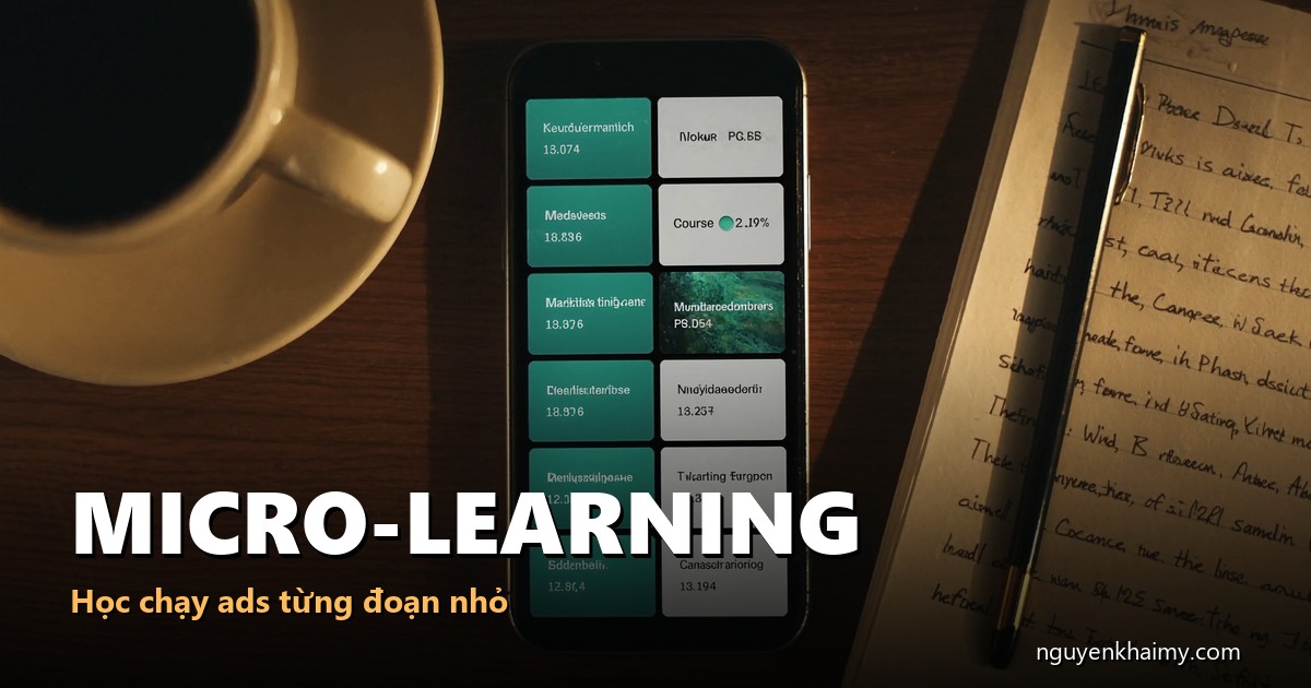 MICRO-LEARNING - Học chạy ads từng đoạn nhỏ - illustration 3 | nguyenkhaimy.com
