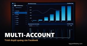Trình duyệt quảng cáo Facebook - Multi-Account - nguyenkhaimy.com