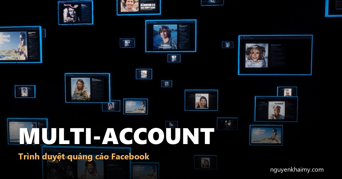 FACEBOOK ADS - Trình duyệt quản lý nhiều tài khoản - illustration 4 | nguyenkhaimy.com