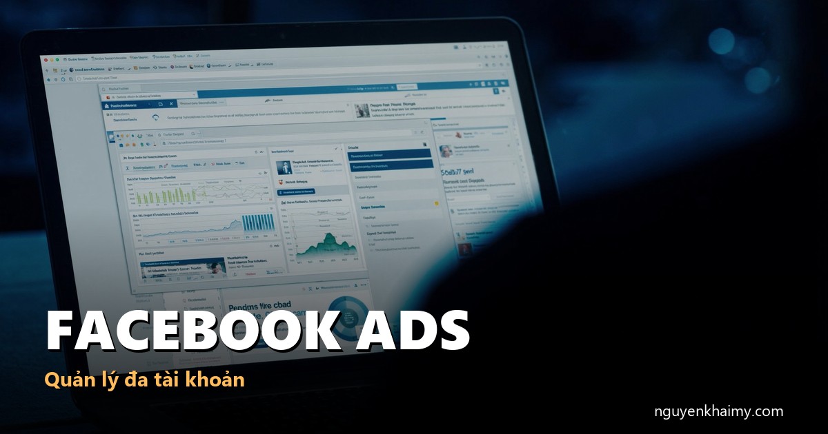 FACEBOOK ADS - Trình duyệt quản lý nhiều tài khoản - illustration 5 | nguyenkhaimy.com