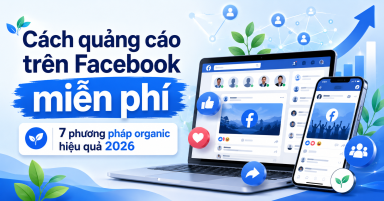 Cách quảng cáo trên Facebook miễn phí: 7 phương pháp organic hiệu quả 2026