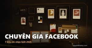 CHUYÊN GIA FACEBOOK — 7 tiêu chí nhận biết 2026 | nguyenkhaimy.com