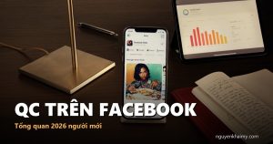 QC TRÊN FACEBOOK — Tổng quan 2026 người mới | nguyenkhaimy.com