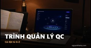 TRÌNH QUẢN LÝ QC — Cài đặt từ A-Z | nguyenkhaimy.com