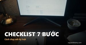 CHECKLIST 7 BƯỚC - Cách chạy ads kỷ luật | nguyenkhaimy.com