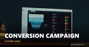 CONVERSION CAMPAIGN - 5 sai lầm setup | nguyenkhaimy.com