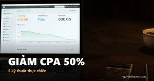 GIẢM CPA 50% - 5 kỹ thuật thực chiến | nguyenkhaimy.com