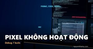 PIXEL KHÔNG HOẠT ĐỘNG - Debug 7 bước | nguyenkhaimy.com