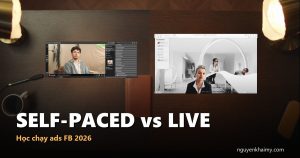 SELF-PACED vs LIVE — Học chạy ads FB 2026 | nguyenkhaimy.com