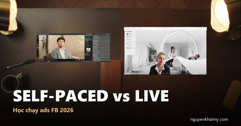 SELF-PACED vs LIVE — Học chạy ads FB 2026 | nguyenkhaimy.com