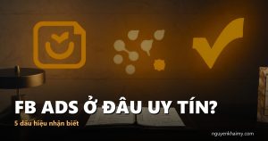 FB ADS Ở ĐÂU UY TÍN? — 5 dấu hiệu nhận biết | nguyenkhaimy.com