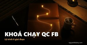 KHOÁ CHẠY QC FB — Lộ trình 6 giai đoạn | nguyenkhaimy.com