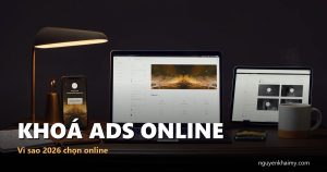 KHOÁ ADS ONLINE — Vì sao 2026 chọn online | nguyenkhaimy.com