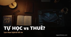 TỰ HỌC vs THUÊ? — Lựa chọn hybrid tối ưu | nguyenkhaimy.com